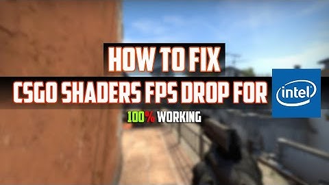 CSGO SHADERS FPS DROP FIX CSGO FOR INTEL USERS 2020