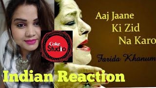 Aaj Jane Ki Zid Na Karo II Coke Studio II Indian reaction II Farida Khanum II Season 8, II SJ