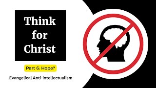Evangelical Anti-intellectualism. Part Six: Hope?
