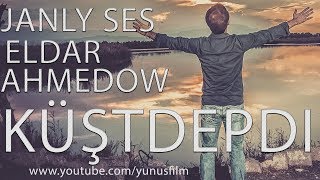 ⭐ Eldar Ahmedow ⭐ Küşdepdi ⭐ Janly Ses / Премьера 2019 / ⭐ Живая Музыка ⭐