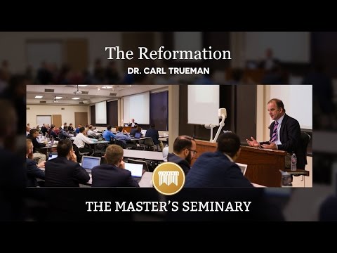 Lecture 01: The Reformation - Dr. Carl Trueman