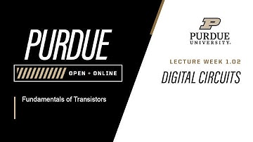 Fundamentals of Transistors | Week 1.02 - Digital Circuits | Purdue University
