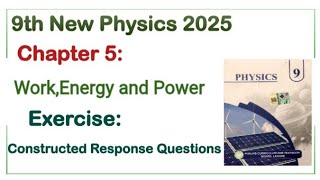 9th Class Physics New Book 2025 || Chapter 5 Work,Energy and Power Constructed Response Questions