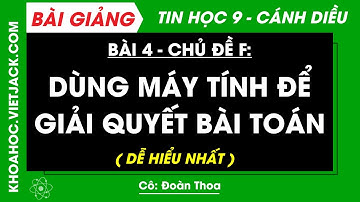 Tin học Lớp 9 Bài 4: Dùng máy tính để giải quyết bài toán - Trang 92, 94 | Cánh diều | Chủ đề F