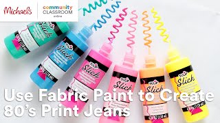 Online Class: Use Fabric Paint to Create 80's Print Jeans | Michaels Fabric Paint Diy Apparel Michaels