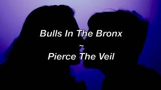 Pierce The Veil ~ Bulls In The Bronx (Lyric Video)