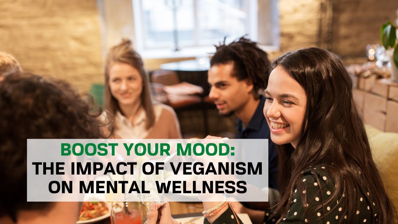 Boost Your Mood: The Impact of Veganism on Mental Wellness - YouTube