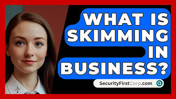What Is Skimming In Business? - SecurityFirstCorp.com