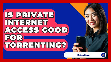 Is Private Internet Access Good For Torrenting? - Be App Savvy