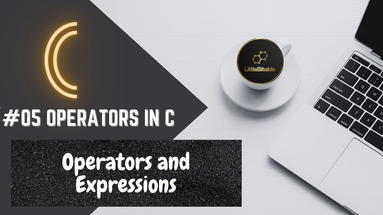 C PROGRAMMING | #05 Operators and Expressions in C | #LittleBitable ...