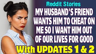 My Husband's Friend Wants Him To Cheat On Me So I Want Him Out Of Our Lives | Reddit Stories