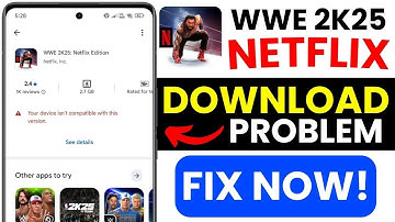 Gaming Update: WWE 2K25 Netflix Edition Not Compatible? Install Blocked? Version Fix Guide