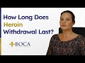 HOW LONG DOES HEROIN WITHDRAWAL LAST?