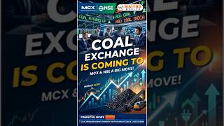 Coal exchange is coming to MCX and NSE a big move!