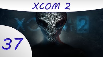 XCom 2 -37- The Final Mission pt 1- XCom 2 Gameplay