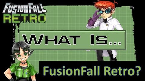What IS FusionFall Retro?