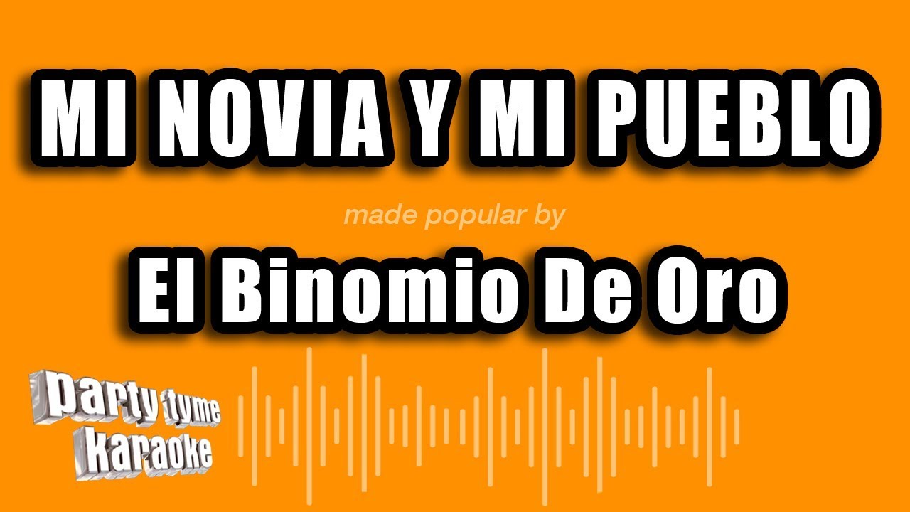 El Binomio De Oro - Mi Novia Y Mi Pueblo (Versión Karaoke)