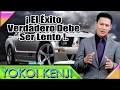 YOKOI KENJI - ¡ El Éxito Verdadero Debe Ser Lento!