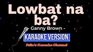 Ganny Brown Lowbat na ba? (Karaoke Version)