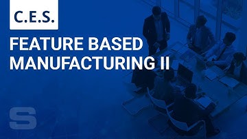 CES: Feature Based Manufacturing II