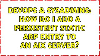 DevOps & SysAdmins: How do I add a persistent static ARP entry to an AIX server?