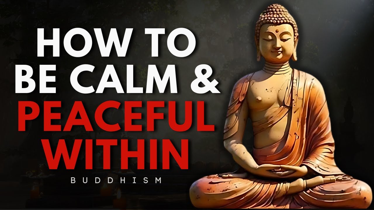 How to Be Calm and Peaceful Within | Buddhist Wisdom for Inner Peace