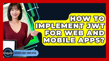 How To Implement JWT For Web And Mobile Apps? - Server Logic Simplified