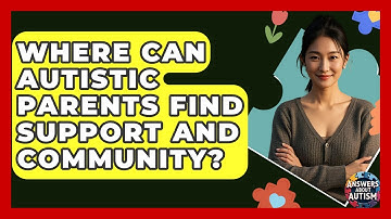 Where Can Autistic Parents Find Support And Community? - Answers About Autism