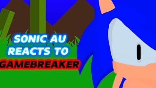 SONIC AU REACTS TO GAMEBREAKER ( PART 18    )