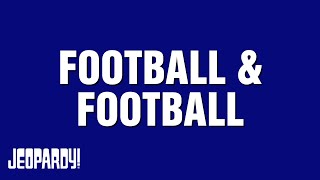 Football \& Football | Category | JEOPARDY!