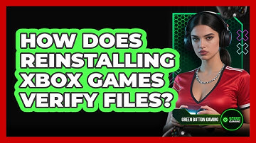 How Does Reinstalling Xbox Games Verify Files?