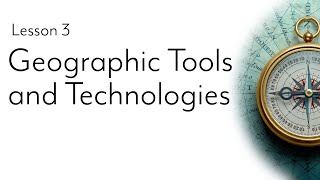 Geographic Tools and Technologies (Lesson 3)