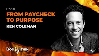 From Paycheck To Purpose With Ken Coleman