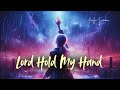 Lord Hold My Hand Heartfelt Original Worship Song For Strength And Hope mp3