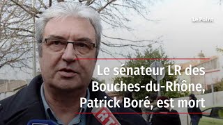 Le sénateur LR des Bouches-du-Rhône, Patrick Boré, est mort