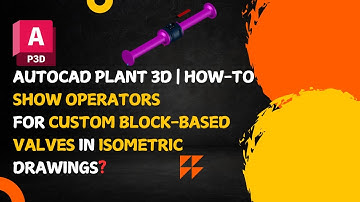 AutoCAD Plant 3D | Display Operators for Custom Block-Based Valves in Isometric Drawings?