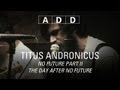 Titus Andronicus - No Future Part II The Day After No Future - A-D-D