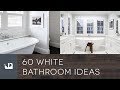 60 White Bathroom Ideas