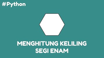 Program Python Menghitung Keliling Segi Enam