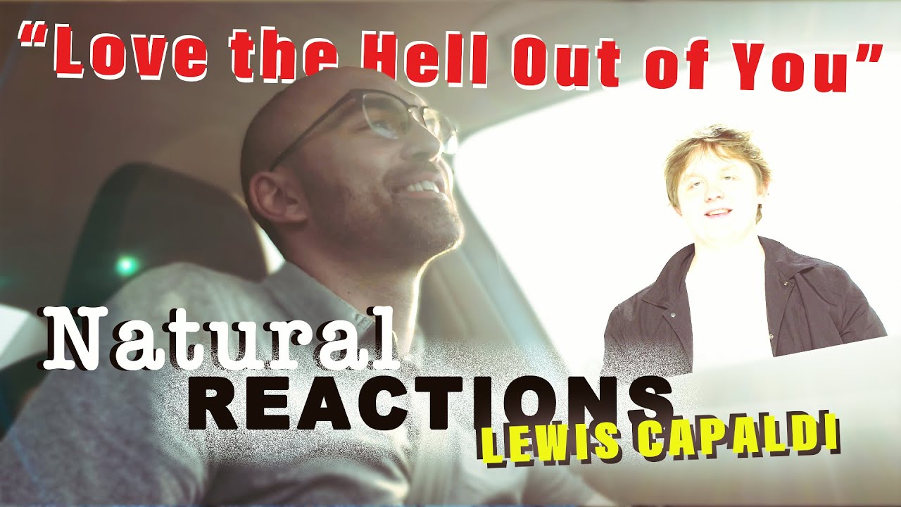 Lewis Capaldi- "Love the Hell Out of You" Reaction (Natural Reactions)