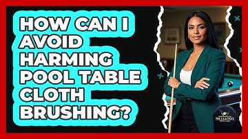 How Can I Avoid Harming Pool Table Cloth Brushing?