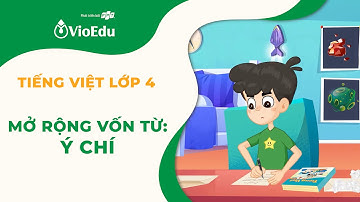Tiếng Việt Lớp 4 | Mở Rộng Vốn Từ Về Ý Chí | VioEdu TV