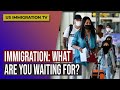 Immigration  what are you waiting for