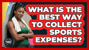 What Is The Best Way To Collect Sports Expenses?