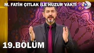 M. Fatih Çıtlak İle Huzur Vakti 19.Bölüm - Full Bölüm 2018