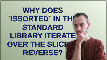 Why does IsSorted in the standard library iterate over the slice in reverse?