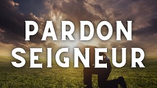 Pardon Seigneur, pardon 🙏 | Avec les paroles !