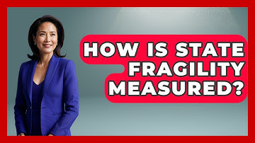 How Is State Fragility Measured? - International Policy Zone