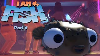 Pufferfish Clubhouse! I Am Fish --Playthrough-- Part 4