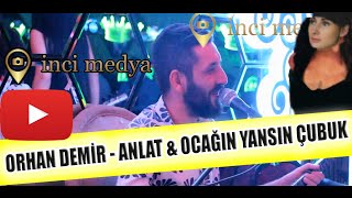 Orhan Demir - Anlat & Ocağın Yansın Çubuk [ Canlı Performans 2020 ] Resimi